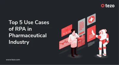 Top 5 use cases of RPA in Pharmaceutical industry